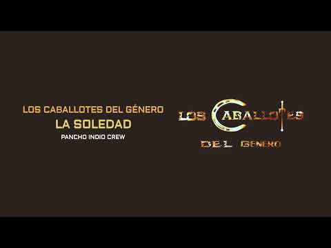 Pancho Indio Crew La Soledad - Los Caballotes Del Genero