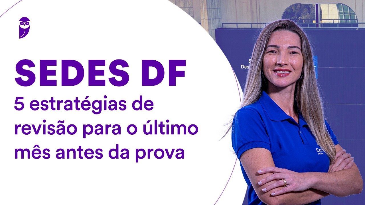 Concurso SEDES DF: 5 estratégias de revisão para o último mês antes da prova