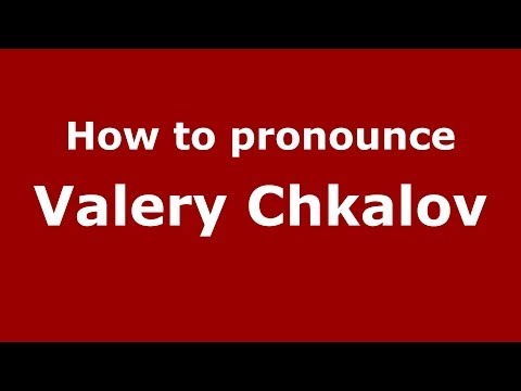 How to pronounce Valery Chkalov (Russian/Russia) - PronounceNames.com