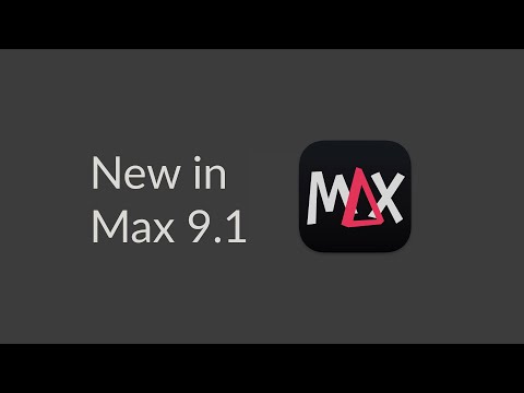 What's new in Max 9.1?