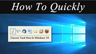 How To Quickly: Access the Classic Style Task Switcher on Windows 10