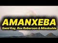 Sami Kay, Rox Roberson & Misokuhle - Amanxeba (lyrics)