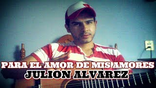 Para El Amor De Mis Amores(Julión Alvarez)-Adán Flores