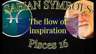 PISCES 16 The flow of inspiration (Sabian Symbols)
