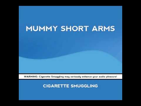 Mummy Short Arms - Cigarette Smuggling