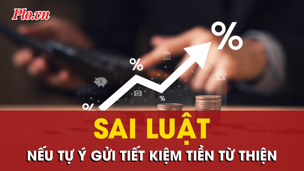 Người điều hành dự án Nuôi Em tự ý gửi tiết kiệm tiền từ thiện là sai luật