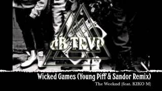 The Weeknd - Wicked Games (Young Piff & Sandor feat. KIKO M Remi
