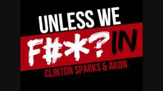 Akon &amp; Clinton Sparks - Unless We Fuckin