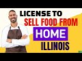 Do I Need a License to Sell Food From Home in Illinois [ 2022 Cottage Food Updates ]