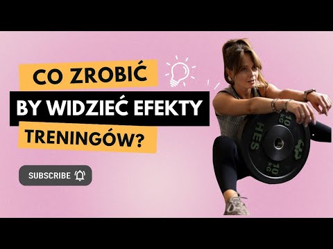 EFEKTYWNY TRENING | Jak ćwiczyć dobrze i tak, by widzieć efekty?