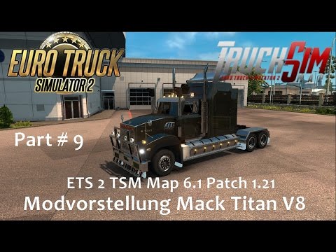 ETS 2 TSM Map 6.1 Patch 1.21 Part # 9 Modvorstellung Mack Titan V8