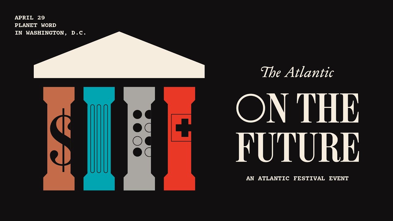 On the Future: Inside the Forces Changing Our World | The Atlantic Festival 2025