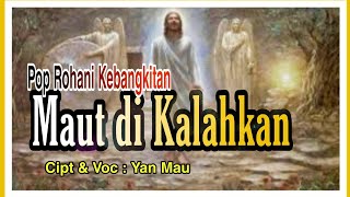 Download lagu Lagu Kebangkitan. MAUT DI KALAHKAN. Cipt & Voc : Yan Mau. mp3