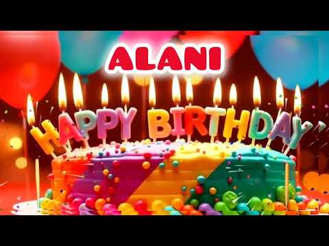 Happy Birthday ALANI - Happy Birthday Song for ALANI