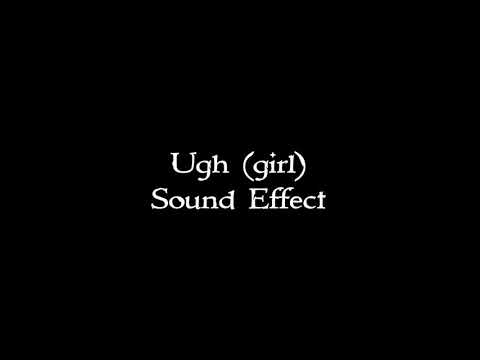 Ugh (girl) sound effect