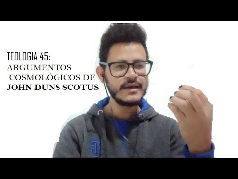 TEOLOGIA 45: ARGUMENTOS COSMOLÓGICOS DE JOHN DUNS SCOTUS