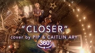 Closer - The Chainsmokers (Cover by Pip & Caitlin Ary) 360 VR