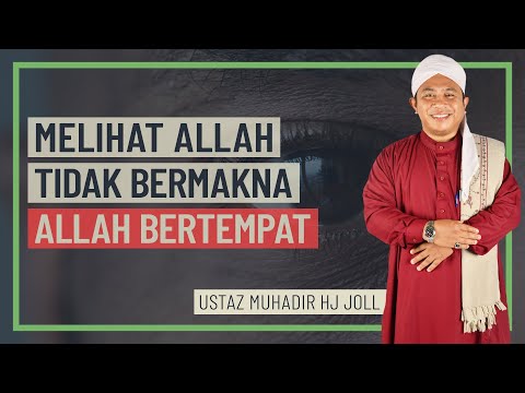 Ustaz Muhadir Hj Joll - Melihat Allah Tidak Bermakna Allah Bertempat