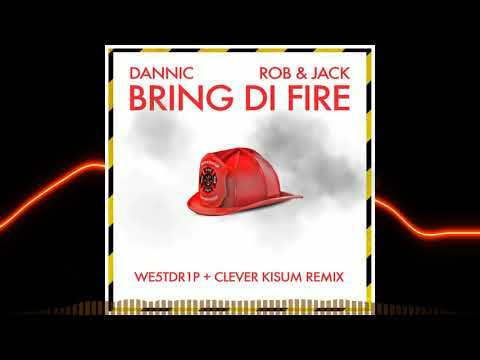 Dannic X Rob & Jack - Bring Di Fire (WE5TDR1P + Clever Kisum Remix)