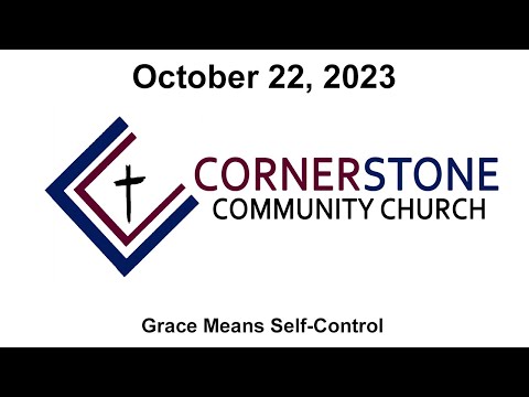 Cornerstone Community Church - 10/22/23 - Grace Means Self-Control
