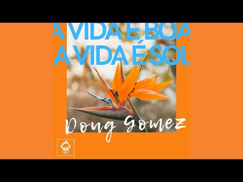 Doug Gomez - A Vida E Boa, A Vida E Sol (Original Mix)