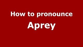 How to pronounce Aprey