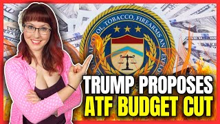 Trump Proposes ATF Budget Cut