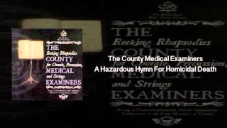 The County Medical Examiners - A Hazardous Hymn For Homicidal Death