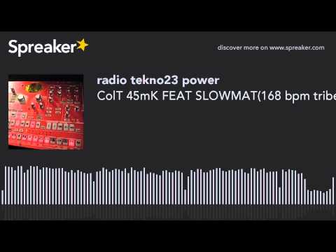 ColT 45mK FEAT SLOWMAT(168 bpm tribe (creato con Spreaker)