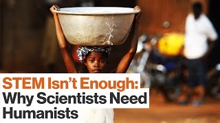 How STEM Was Born:  And Why Scientists Needs Humanists | Earl Lewis