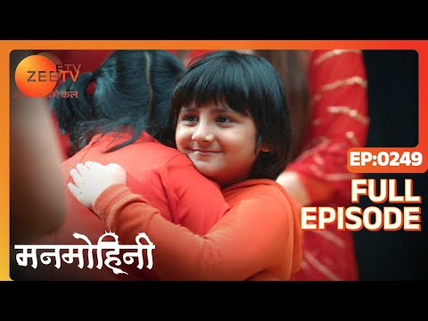 Manmohini - Hindi Tv Serial - Full Epi - 249 - Reyhna Malhotra, Giaa Manek, Garima Singh Zee TV
