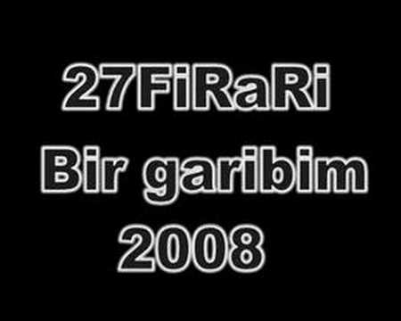 27Firari - Bir garibim (kiz arkadasina)