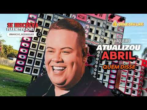 Quem Disse - Rey Vaqueiro - ABRIL 2024