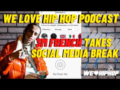 3M French Takes Social Media Break ft. Cheffie | We Love Hip Hop Podcast E195