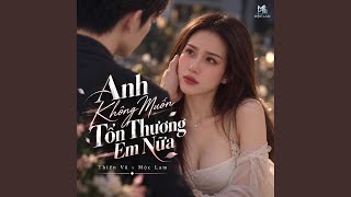 Anh Không Muốn Tổn Thương Em Nữa (Thiên Vũ x Mộc Lam)