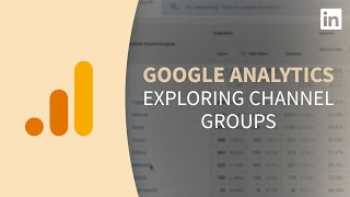 Google Analytics Tutorial - Exploring channel groups
