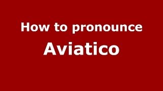 How to pronounce Aviatico