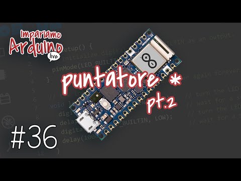 Corso Arduino #36 : Impariamo Arduino Live, puntatore asterisco (*) pt.2
