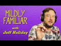 Mildly Familiar - Jeff Holiday - Episode 6