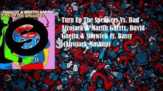 Turn Up The Speakers Vs. BAD - Afrojack & Martin Garrix, David Guetta & Showtek (Afrojack Mashup)