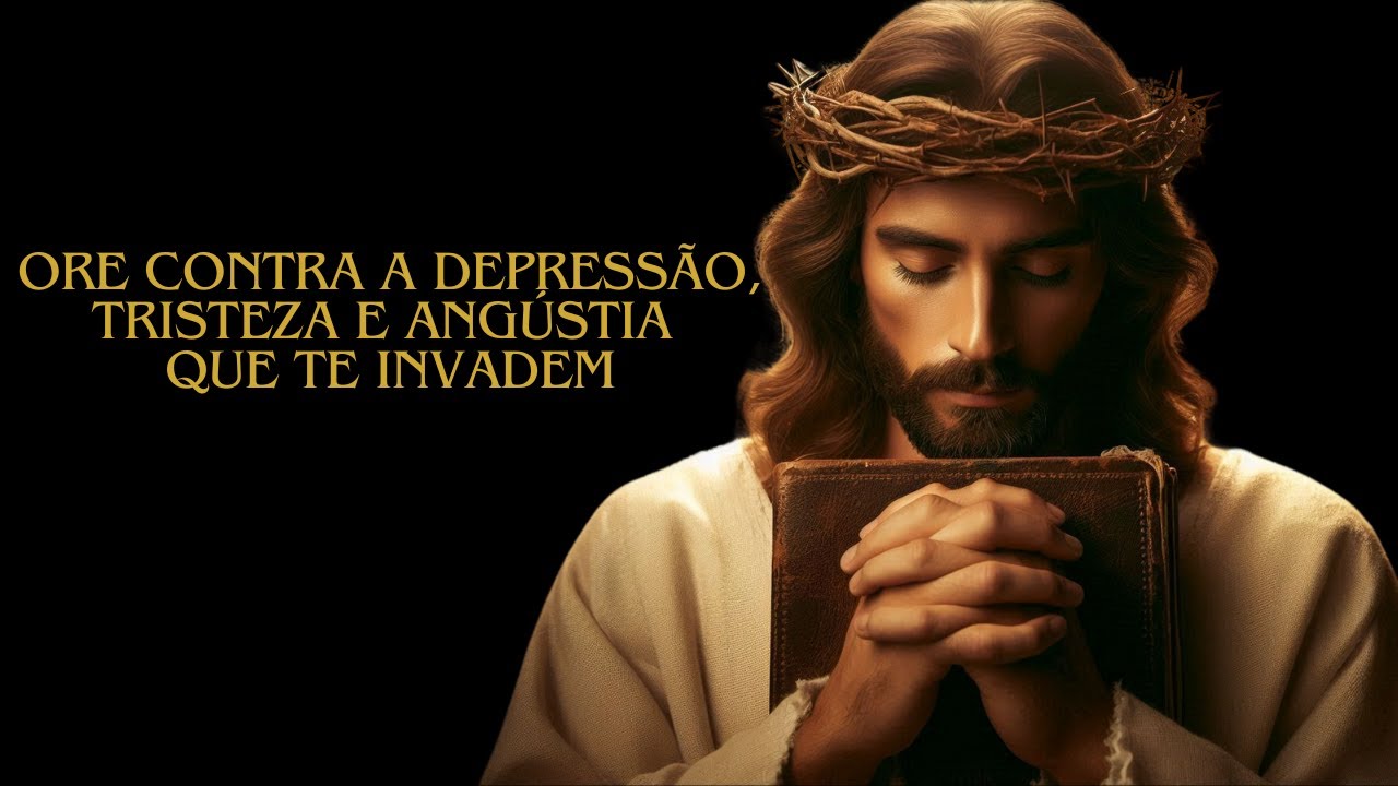 ORAÇÃO PODEROSA CONTRA DEPRESSÃO E TRISTEZA PROFUNDA (Ore comigo)