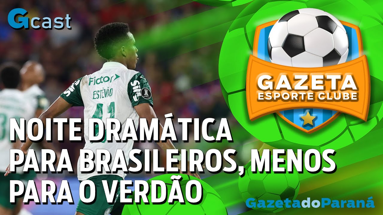 GAZETA ESPORTE CLUBE #53 – NOITE DRAMÁTICA PARA BRASILEIROS, MENOS PARA O VERDÃO