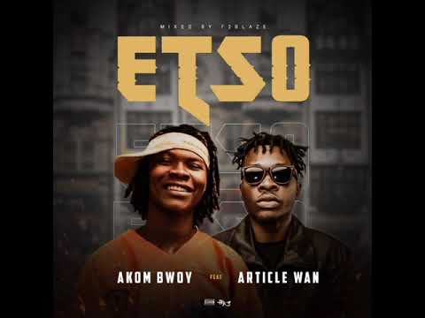 Akom Bwoy _-_Etso💥 ft Article Wan (Official Audio)