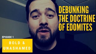 Debunking the Doctrine of Edomites | Bold & Unashamed Ep. 1