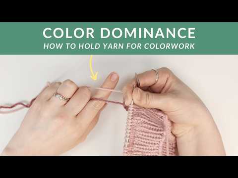 Color Dominance - How to Hold the Yarn for Stranded Colorwork Continental Style