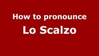 How to pronounce Lo Scalzo