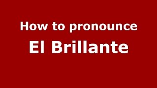 How to pronounce El Brillante