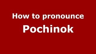 How to pronounce Pochinok