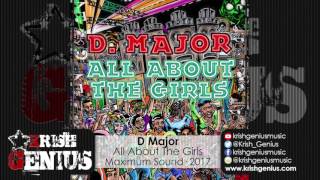 D Major - All About The Girls [Skank &amp; Rave Riddim] May 2017