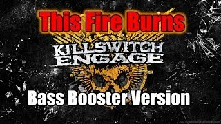 This Fire Burns - Killswitch Engage_Bass Booster
